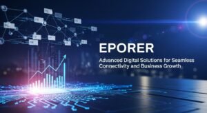 Eporer: Advanced Digital Solutions for Seamless Connectivity and Business Growth