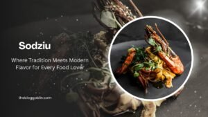 Sodziu: Where Tradition Meets Modern Flavor for Every Food Lover