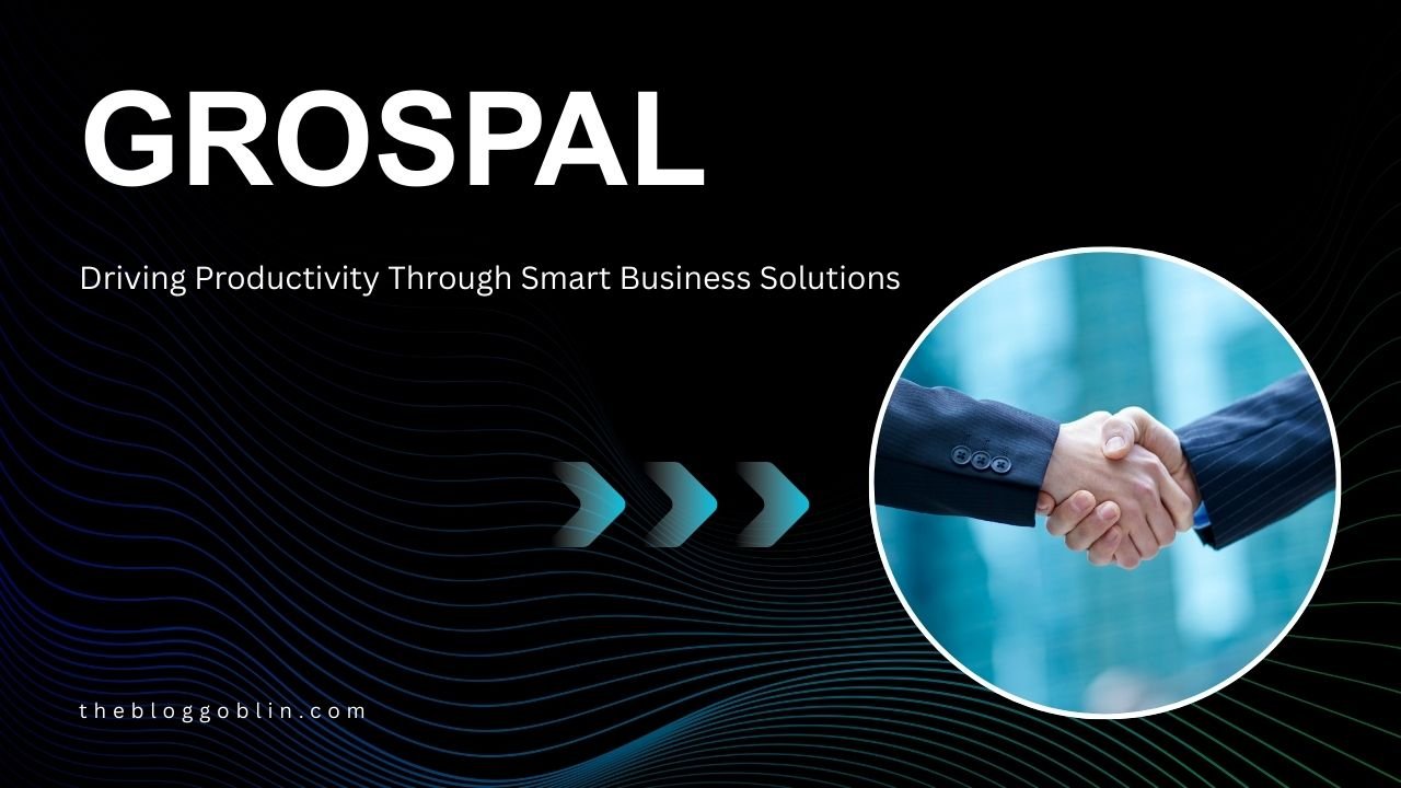 Grospal: Driving Productivity Through Smart Business Solutions