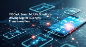 Insoya: Smart Mobile Solutions Driving Digital Business Transformation
